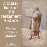 Class-Book of Old Testament History, A by George Frederick Maclear (1833 - 1902)