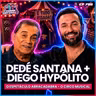 EP 788 - DEDÉ SANTANA E DIEGO HYPOLITO