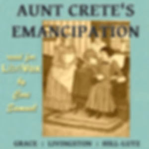 Aunt Crete's Emancipation by Grace Livingston Hill (1865 - 1947)