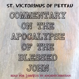Commentary on the Apocalypse of the Blessed John by St. Victorinus of Pettau (? - 303)