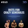 #313: Diets For Crazy Schedules