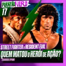 017 - STREET FIGHTER E RESIDENT EVIL LUTAM POR FIDELIDADE + QUEM MATOU O HERÓI DE AÇÃO?