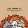 El día ordinario del Jesús extraordinario - Lucas 4:31-44