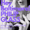 "Born in Baltimore Series" - Philip Glass