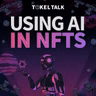Using Artificial Intelligence (AI) With NFTs