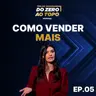 Sem cliente, não há negócio: como começar a vender de verdade | Trilha do Zero ao Topo #5