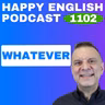 1102 – How to Use “Whatever” Naturally