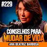 Ana Beatriz Barbosa | 8 MINUTOS DE CONSELHOS PARA MUDAR DE VIDA