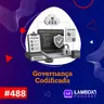 Lambda3 Podcast 488 - Governança Codificada