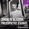Simone de Beauvoir, philosophe pas si rangée  4/4 : Simone de Beauvoir au cœur des débats féministes