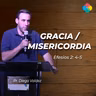 GRACIA/MISERICORDIA (EFESIOS 2:4-5)