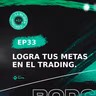 E33 - Logra tus metas en el Trading este año.