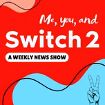 Me You and Switch 2 - A Nintendo Switch 2 News Podcast