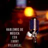 HABLEMOS DE MÚSICA CON JIMMY VILLAREAL 2026-08-05 04:57