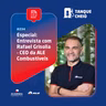Episódio 234 - Especial: Entrevista com Rafael Grisolia - CEO da ALE Combustíveis
