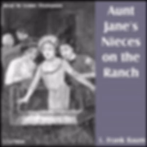 Aunt Jane's Nieces On The Ranch by L. Frank Baum (1856 - 1919)