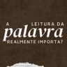 A LEITURA DA PALAVRA REALMENTE IMPORTA? - SAULO NICÁCIO