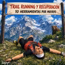 Trail running y recuperacion: 10 formas de volver antes y mejor, por Mayayo.