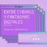 Entre Cyborgs y fantasmas digitales