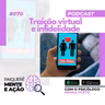 Mente e Ação #070 – O que é traição virtual? Infidelidade é um comportamento humano natural?