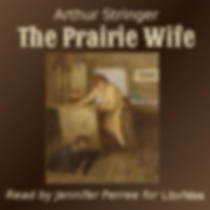 Prairie Wife, The by Arthur Stringer (1874 - 1950)