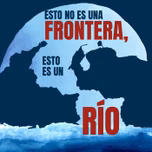 Esto no es una frontera, esto es un río