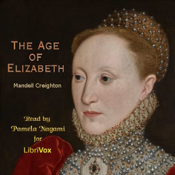 Age of Elizabeth, The by Mandell Creighton (1843 - 1901)