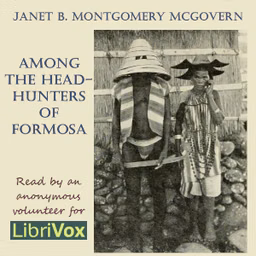 Among the Head-hunters of Formosa by Janet B. Montgomery McGovern (1874 - 1938)