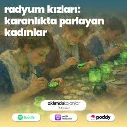 63 | Radyum Kızları: Karanlıkta Parlayan Kadınlar