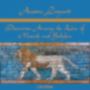 Discoveries Among the Ruins of Nineveh and Babylon by Austen Layard (1817 - 1894)