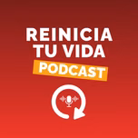 Reinicia Tu Vida Podcast