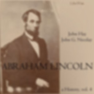 Abraham Lincoln: A History (Volume 4) by John Hay (1835 - 1905) and  John George Nicolay (1832 - 1901)