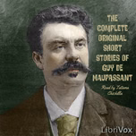 Complete Original Short Stories of Guy de Maupassant by Guy de Maupassant (1850 - 1893)
