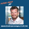 Episode 36: | Grown Up and In Demand, with APTA President Kyle Covington