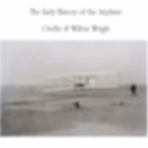 Early History of the Airplane, The by Orville Wright (1871 - 1948) and Wilbur Wright (1867 - 1912)