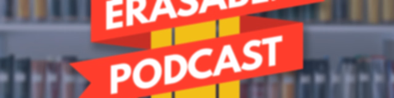 The Erasable Podcast