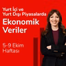 Yurt İçi ve Yurt Dışı Piyasalarda Ekonomik Veriler, 5-9 Ekim Haftası