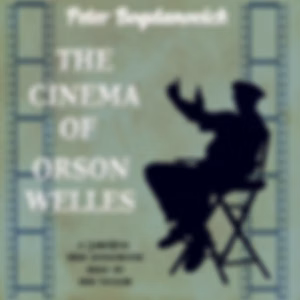 Cinema of Orson Welles, The by Peter Bogdanovich (1939 - 2022)