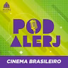 PodAlerj #145 - Cinema Brasileiro