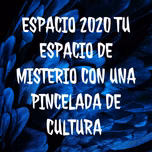 ESPACIO 2020 TU ESPACIO DE MISTERIO CON UNA PINCELADA DE CULTURA