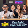 EP 118: KAYA PA BA TEH?! with Papa Dudut