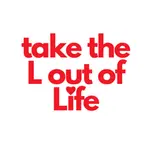 take the L out of Life