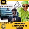 PODCAST # 57 - MELHORES ABERTURAS DE SÉRIES