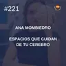 #221 - Ana Mombiedro (Neuroarquitecta): Espacios que cuidan de tu cerebro