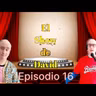 El show de David Ep 16