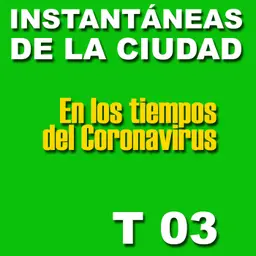 TEMPORADA 03 Instantáneas de la Ciudad en los Tiempos del Coronavirus