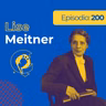 EP 200 | Lise Meitner | La creadora de la bomba atómica… y no recibió el Nobel