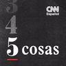 CNN 5 cosas 08/14/26 6pm