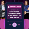 Shutdowns and Elections: What's Next for Real Estate