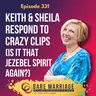 Episode 331: Keith & Sheila Respond to Crazy Clips (Is it That Jezebel Spirit Again?)